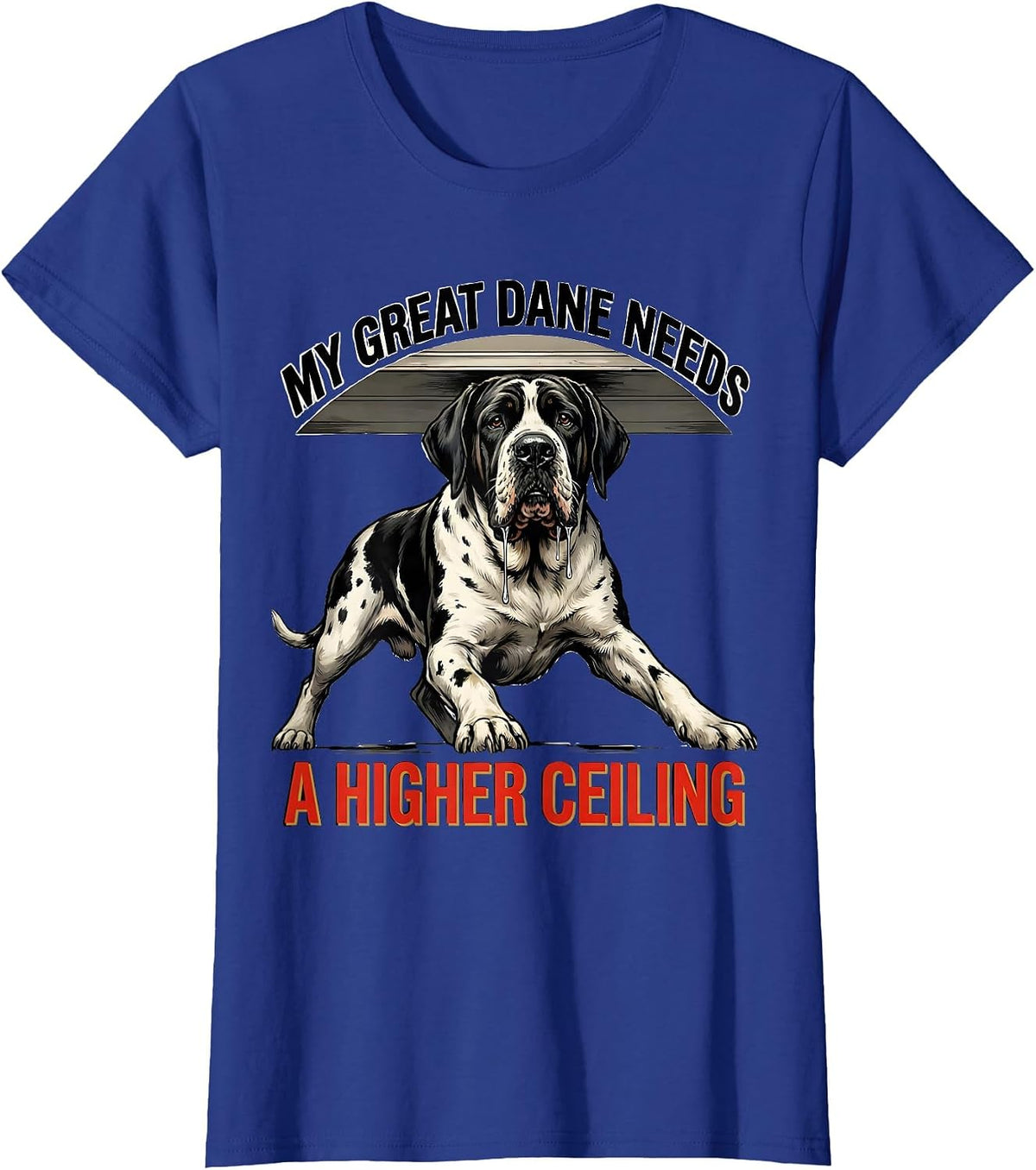 Women's My Great Dane Needs A Higher Ceiling Funny Dog Owner Breed T-Shirt - Royal Blue