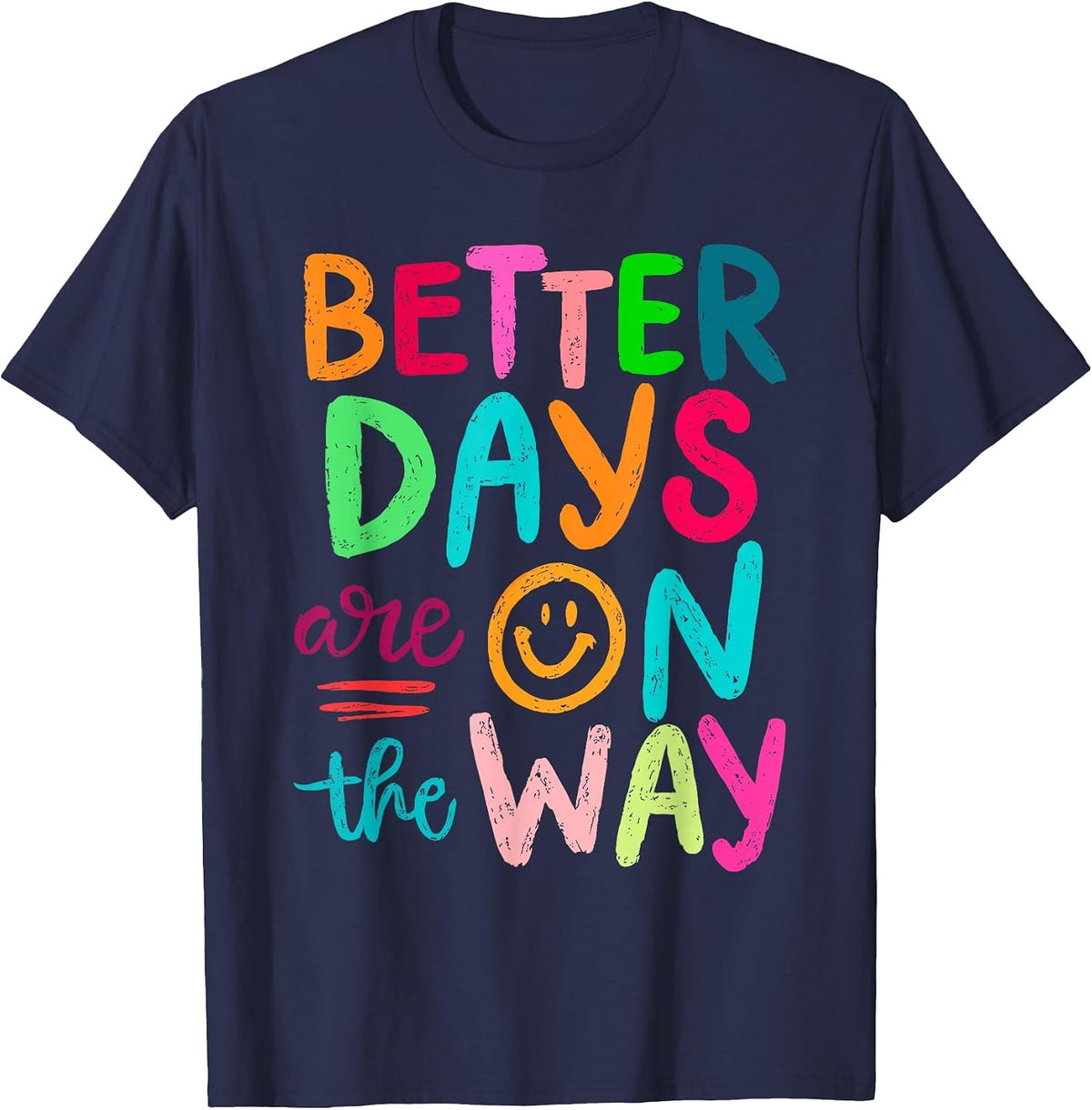 Better Days are On The Way Mental Health Matters Human T-Shirt - Navy Blue