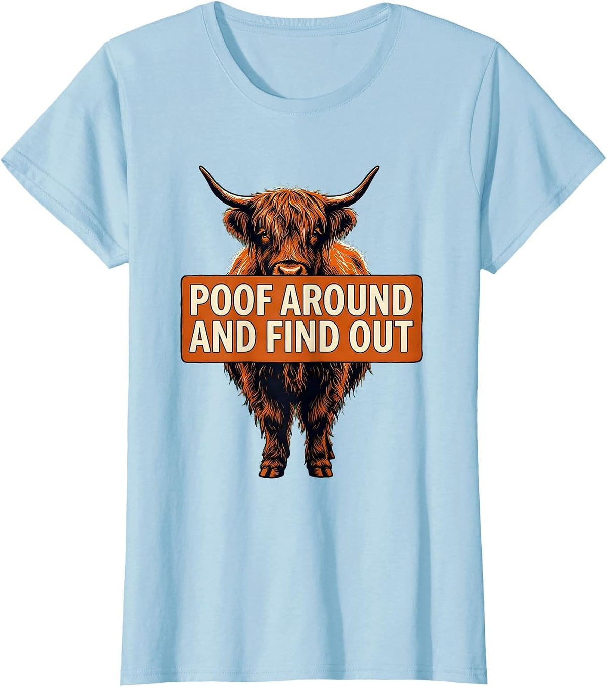 Poof Around And Find Out Funny Highland Cow Cute Scottish T-Shirt - Baby Blue