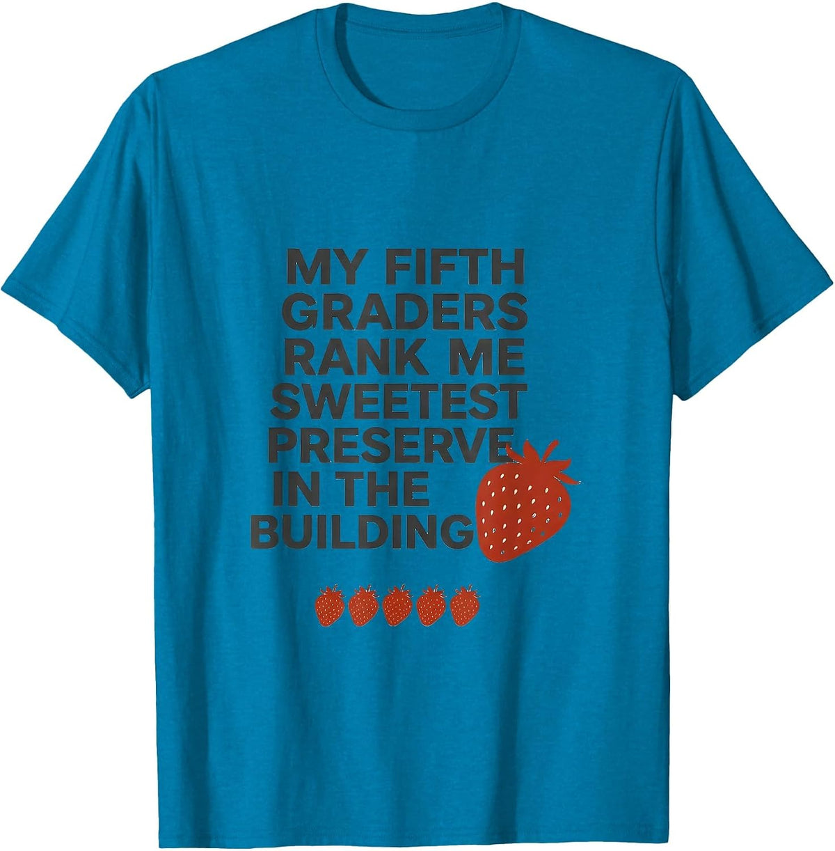 My Fifth Graders Rank Me Sweetest Preserve In The Building T-Shirt - Sapphire Blue