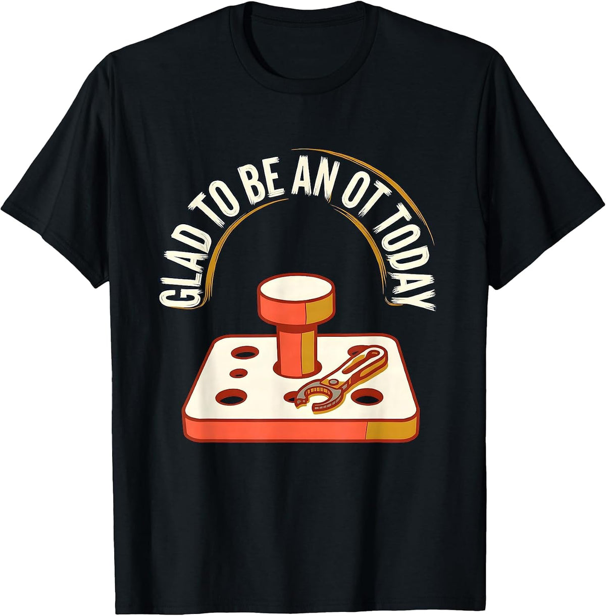 Men's Glad To Be An OT Today Funny Occupational Therapist Work T-Shirt - Black