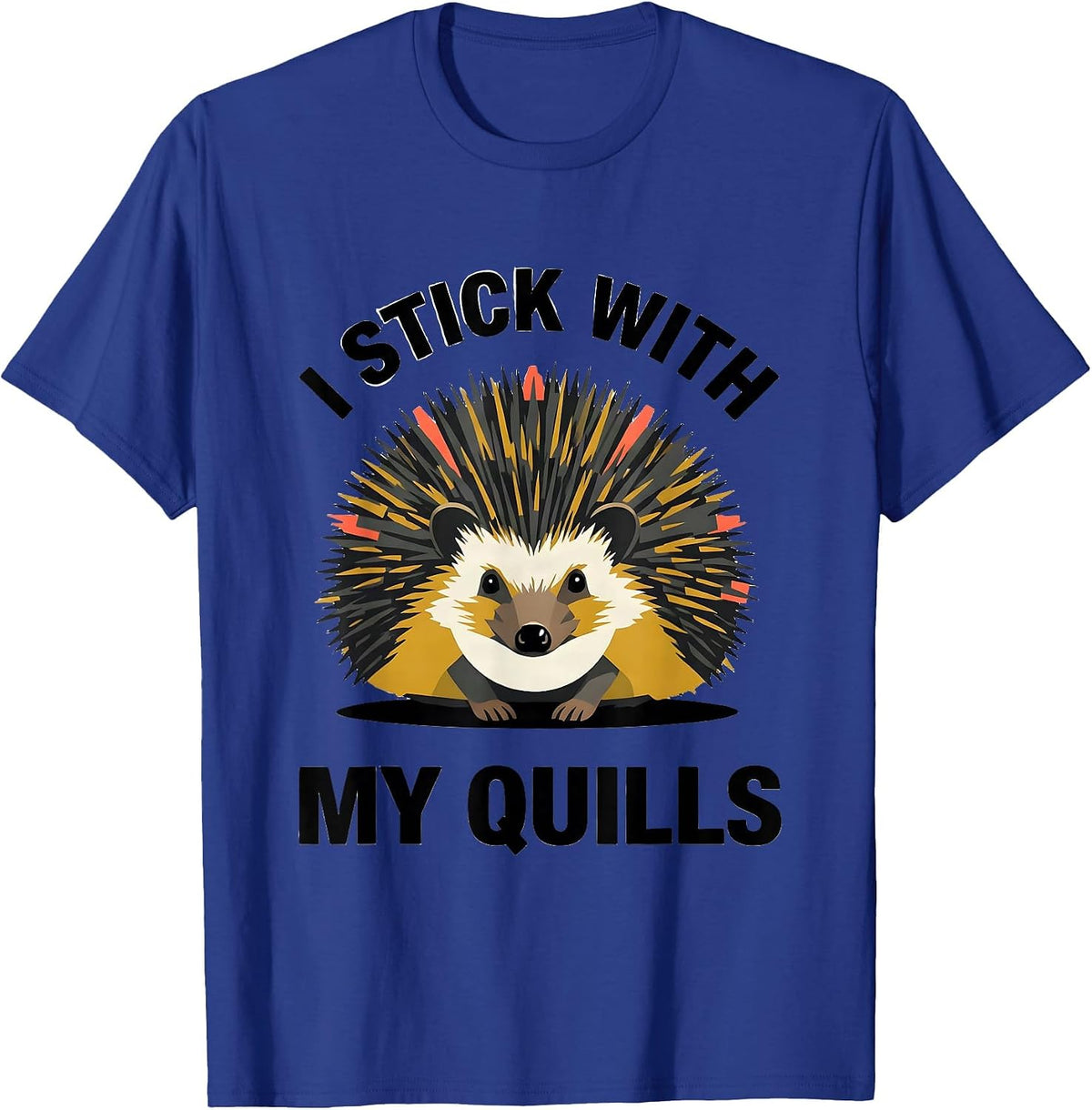 I Stick With My Quills Cute Hedgehog Pet Lover Humor T-Shirt - Royal Blue