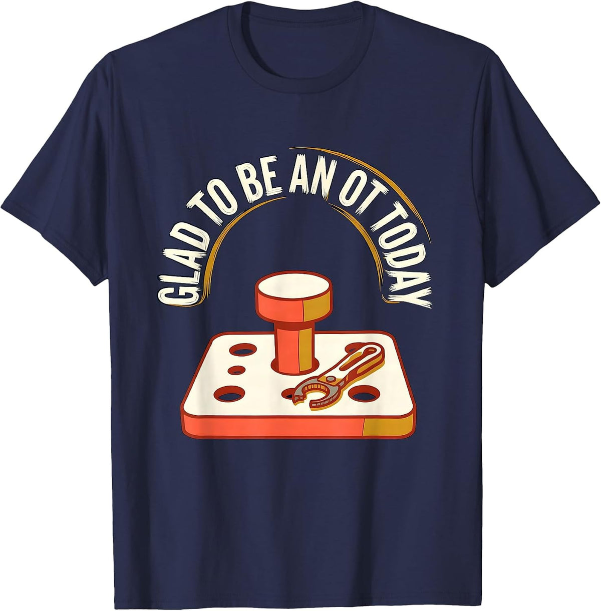 Men's Glad To Be An OT Today Funny Occupational Therapist Work T-Shirt - Navy Blue