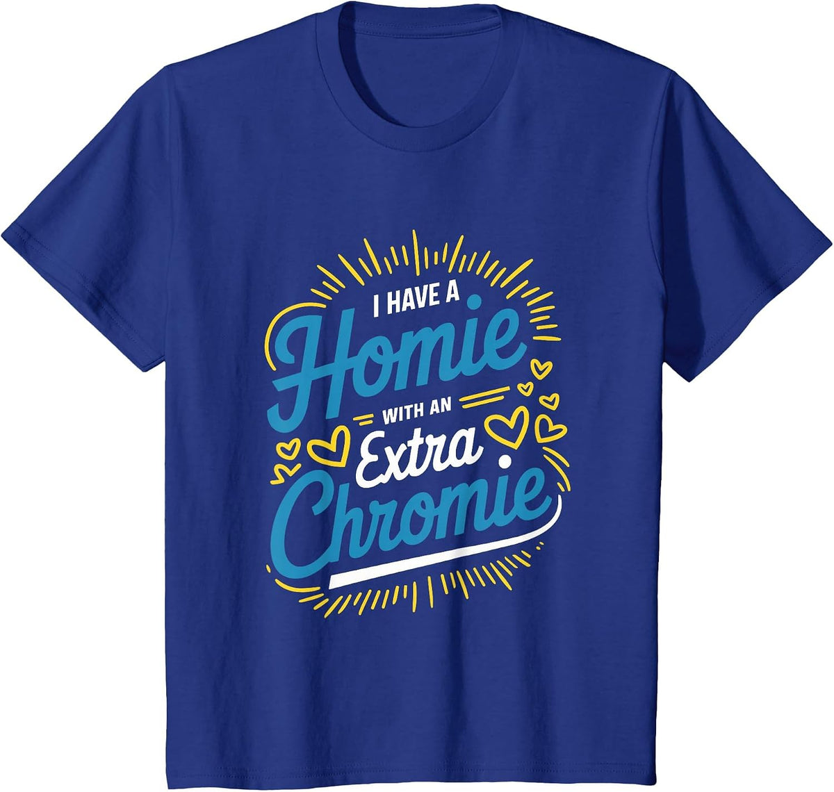 Down Syndrome Awareness, I Have Homie with an Extra Chromie T-Shirt - Royal Blue