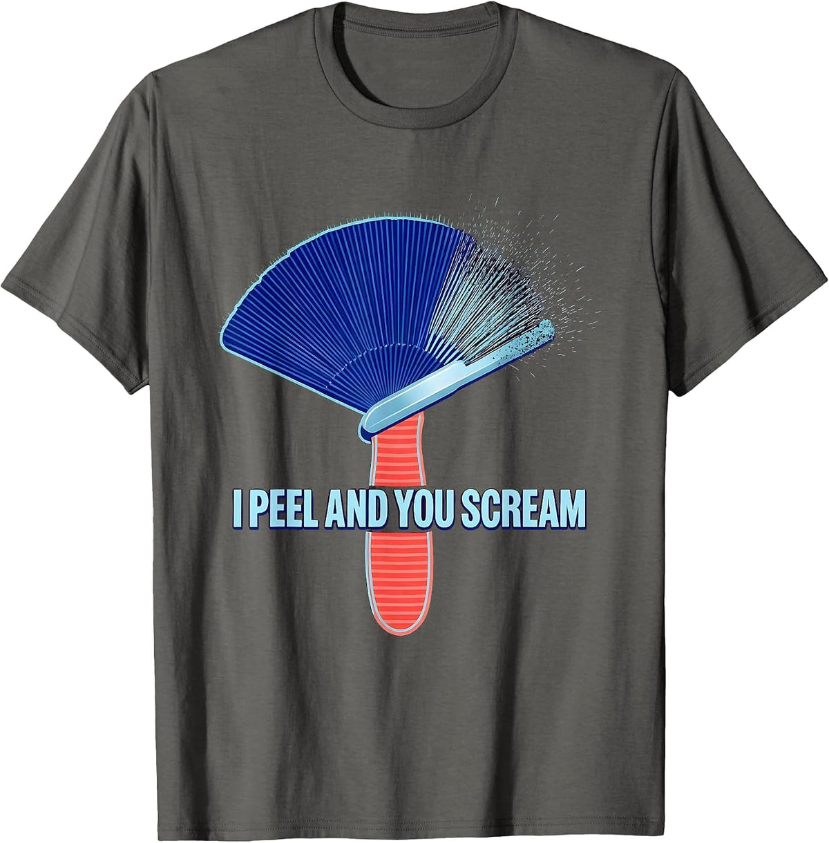I Peel And You Scream Funny Dermatology Esthetician T-Shirt - Asphalt Grey