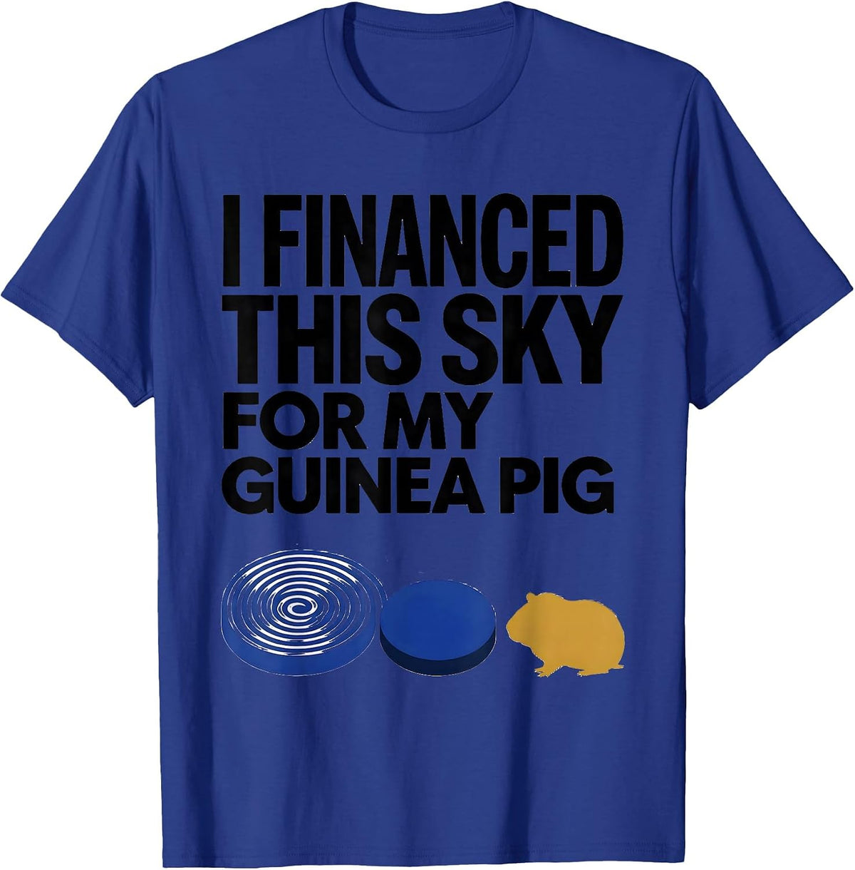 Men's I Financed This Sky For My Guinea Pig Funny Animal Lover T-Shirt - Royal Blue