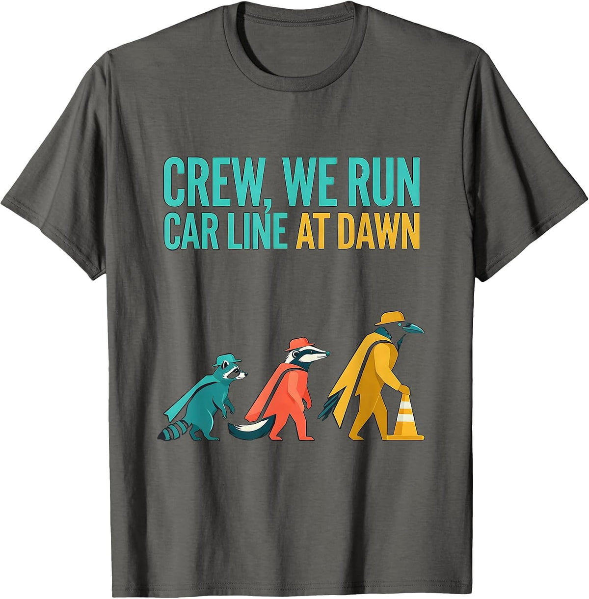 Crew, We Run Car Line At Dawn Funny Teacher Back-To-School T-Shirt - Asphalt Grey