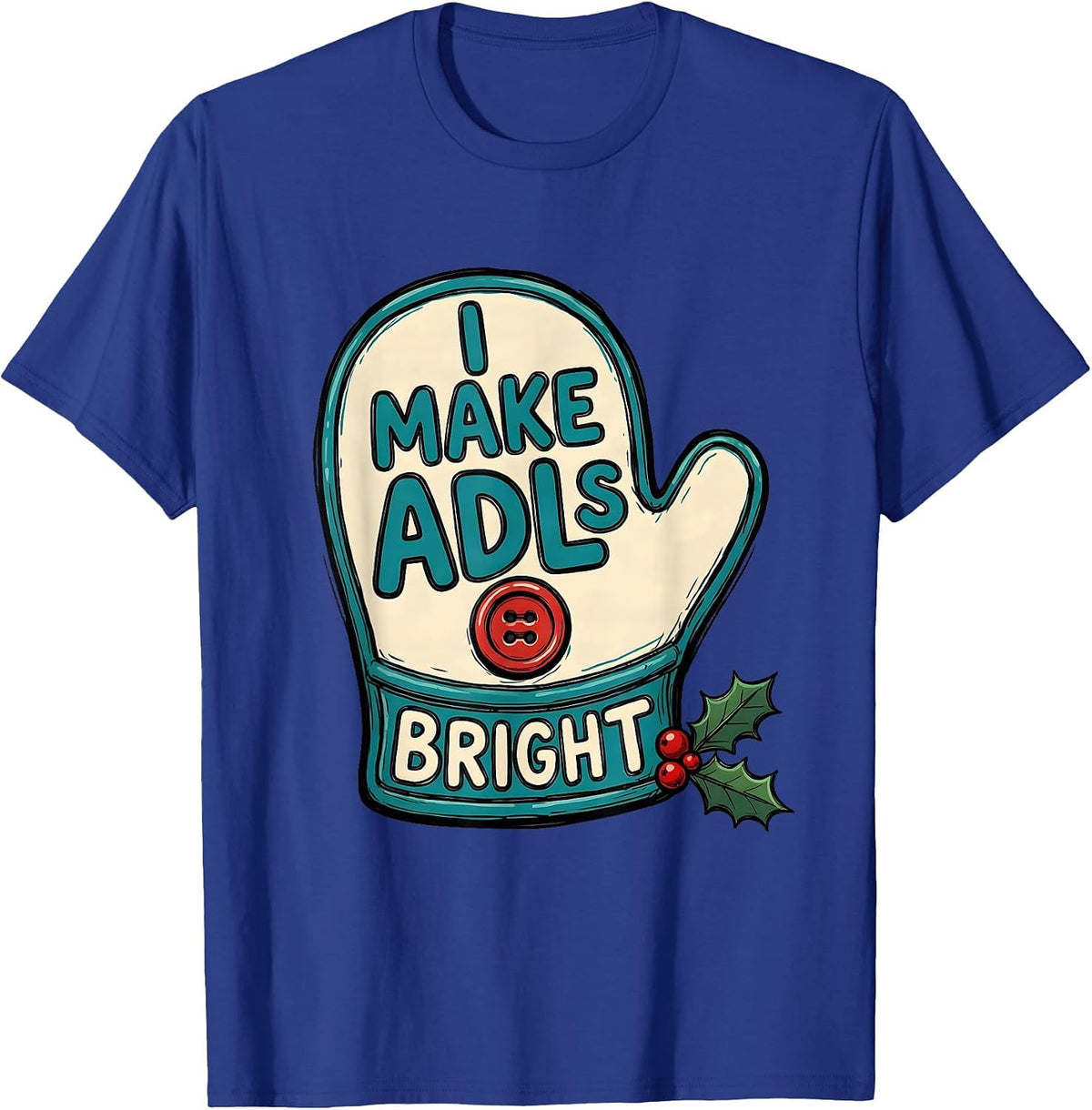 I Make ADLs Bright Occupational Therapist Christmas Holiday T-Shirt - Royal Blue