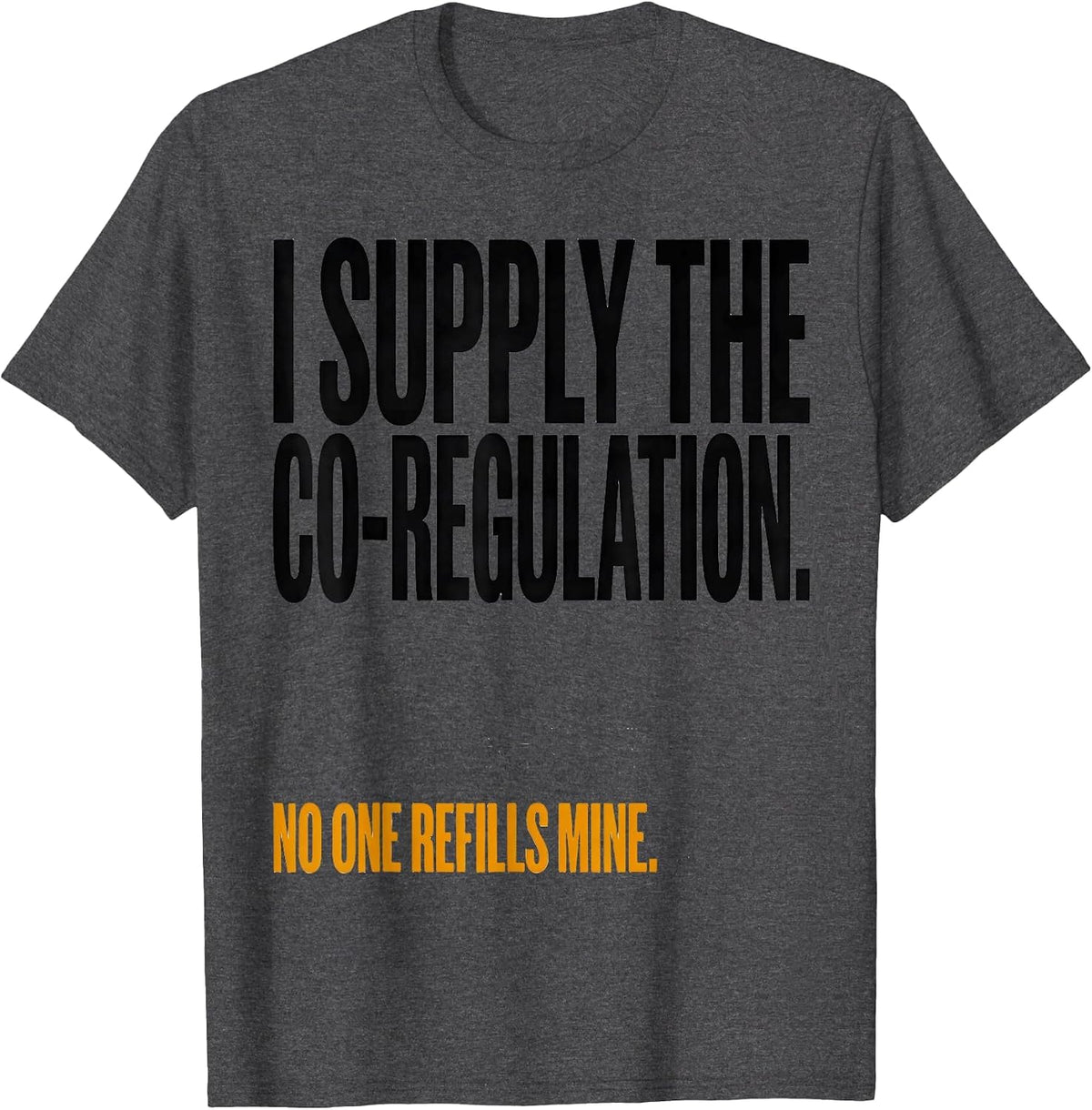 I Supply The Co-Regulation Funny Mental Health Counselor T-Shirt - Dark Heather Grey
