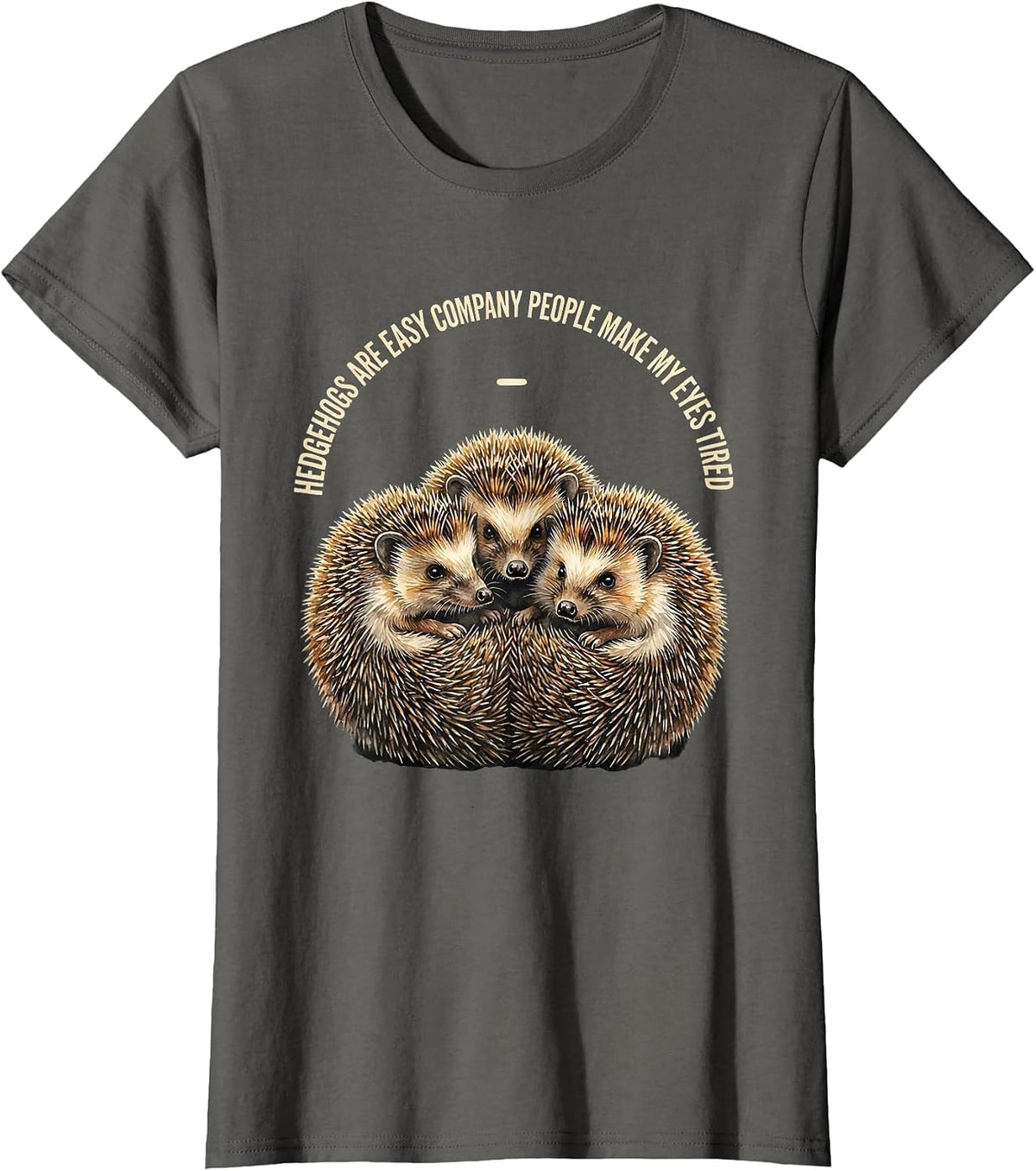 Women's Hedgehogs Are Easy Company People Make My Eyes Tired Funny T-Shirt - Asphalt Grey