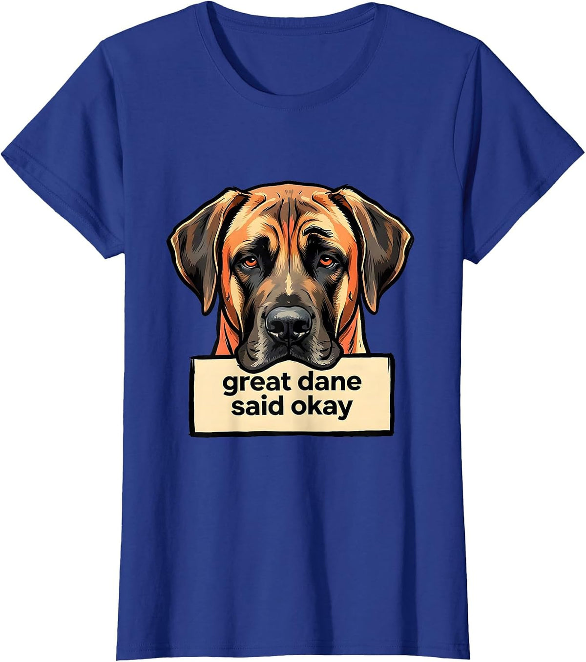 Women's great dane said okay Funny Dog Lover Meme Great Dane Owner T-Shirt - Royal Blue