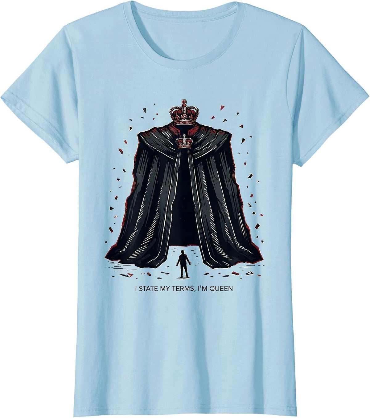I State My Terms, I'm Queen Sarcastic Sassy Queen Humor T-Shirt - Baby Blue
