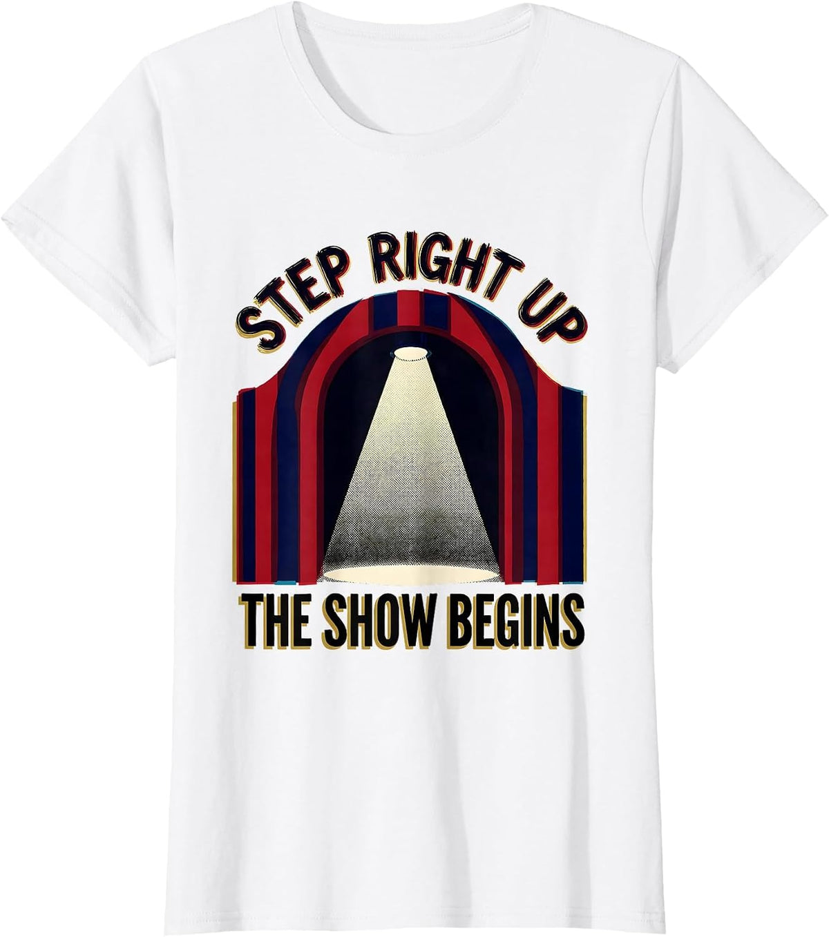 Step Right Up The Show Begins Funny Circus Carnival Party T-Shirt - White