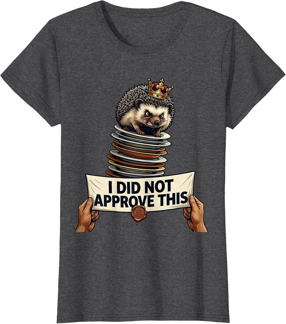 Women's I Did Not Approve This Funny Crowned Hedgehog Cat Meme Humor T-Shirt - Dark Heather Grey