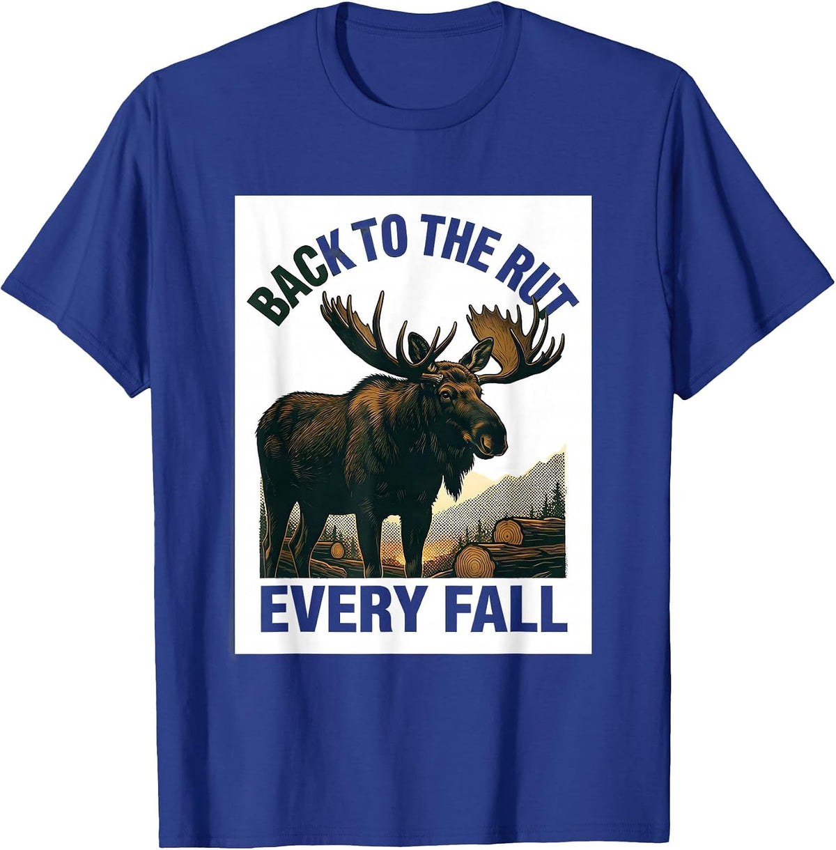 Men's Back To The Rut Every Fall Screenprint Moose Hunting Outdoor T-Shirt - Royal Blue