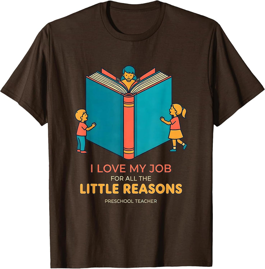 I Love My Job For All The Little Reasons — Preschool Teacher T-Shirt - Brown