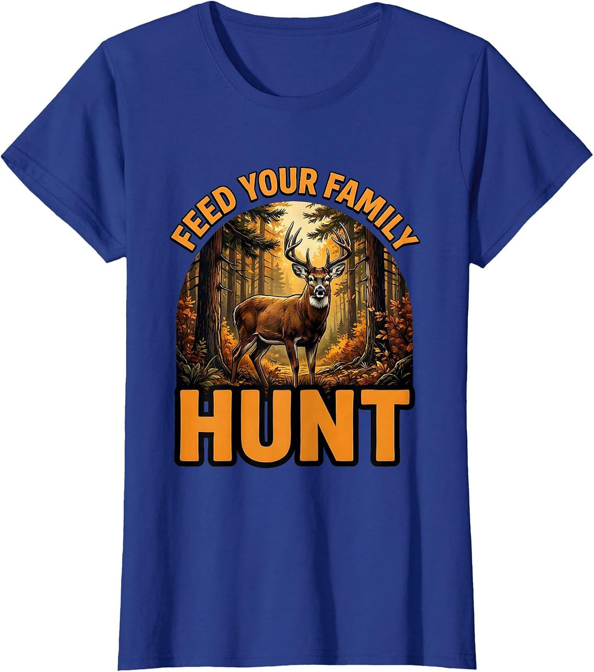 Women's Feed Your Family Hunt Hunting Design T-Shirt - Royal Blue