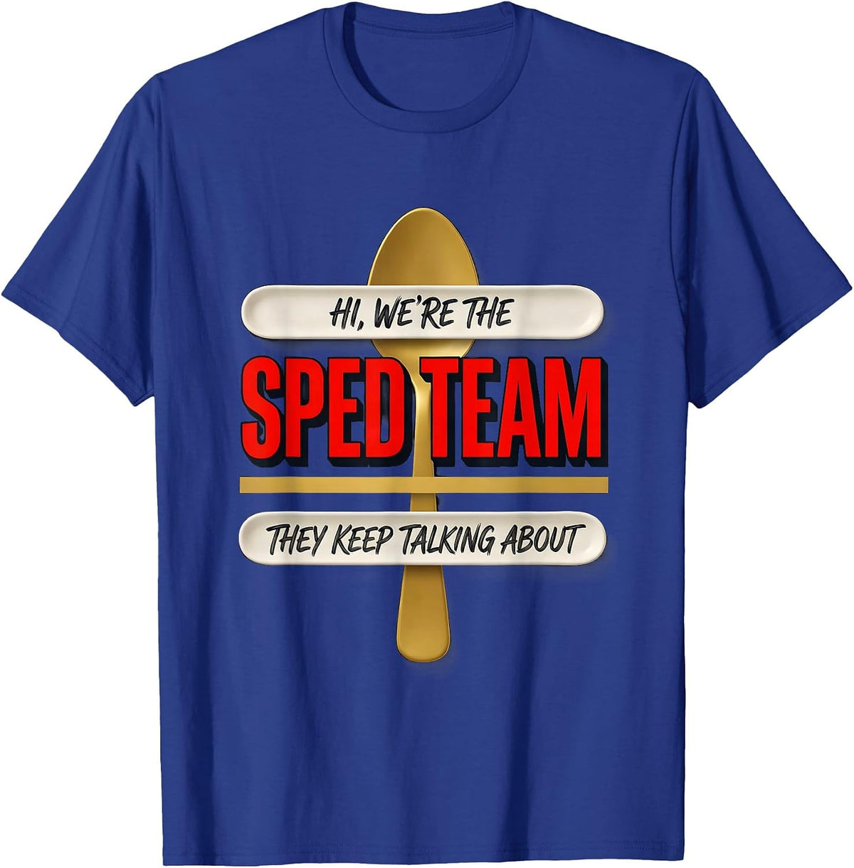 Hi, We're The SPED Team They Keep Talking About Teacher T-Shirt - Royal Blue