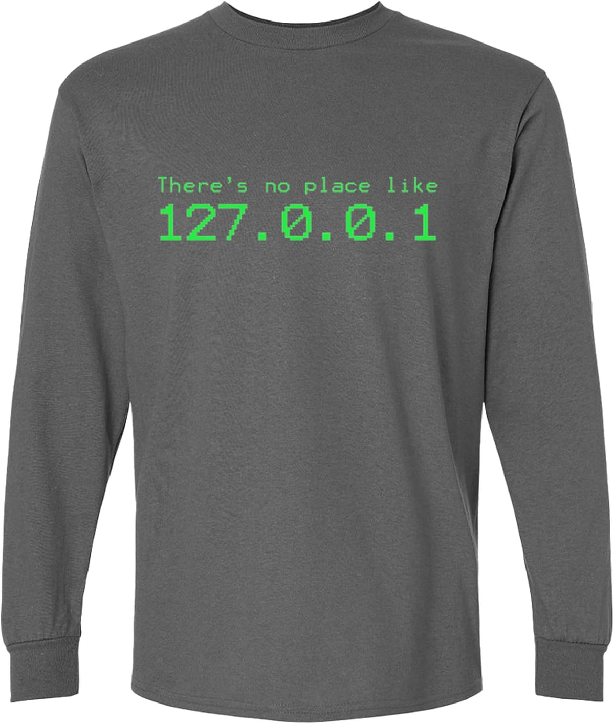 There's No Place Like 127.0.0.1 Long Sleeve T-Shirt Funny Programming Gift for Men Women - Charcoal