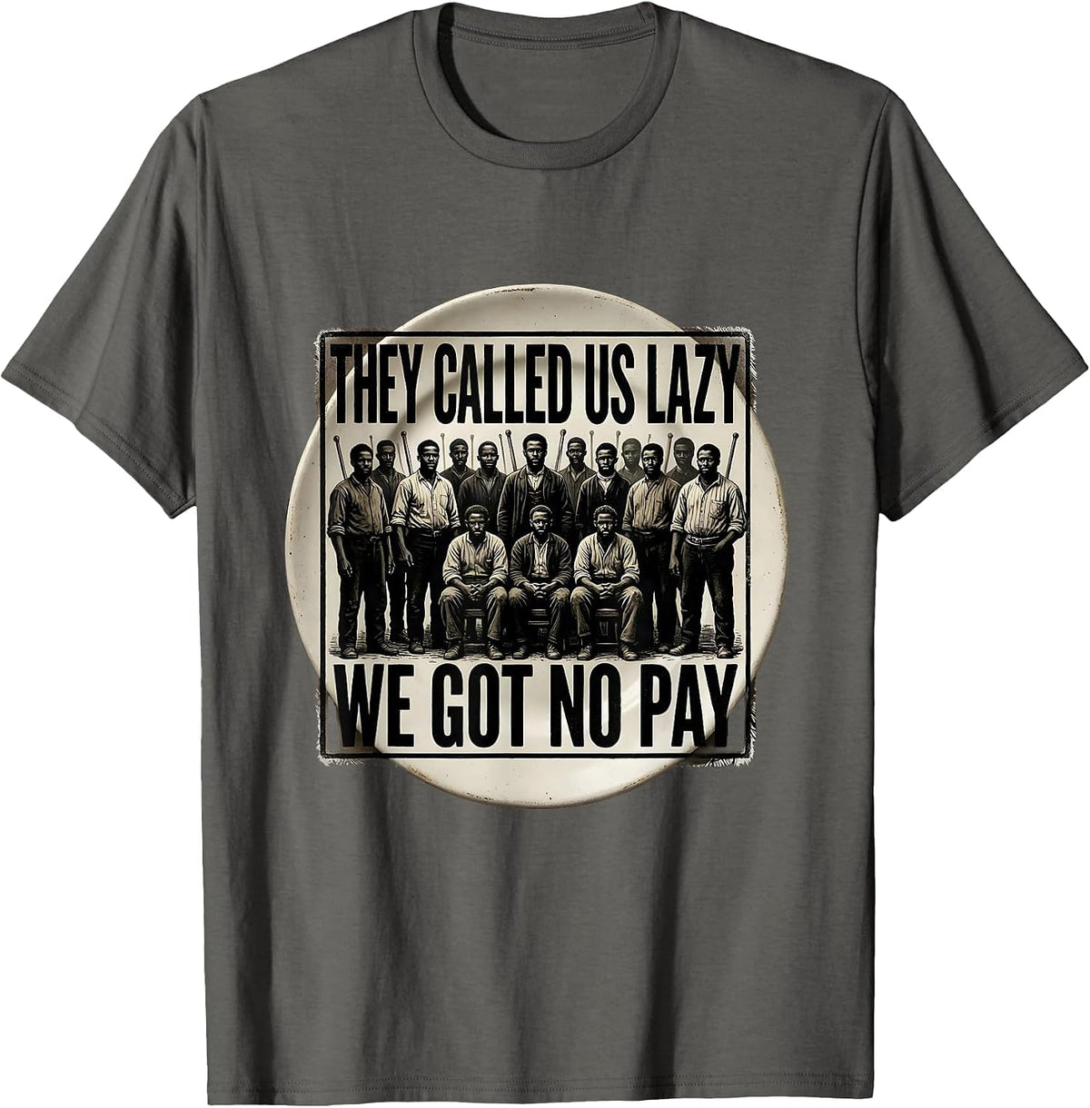 They Called Us Lazy We Got No Pay Rubber Stamp Historical T-Shirt - Asphalt Grey