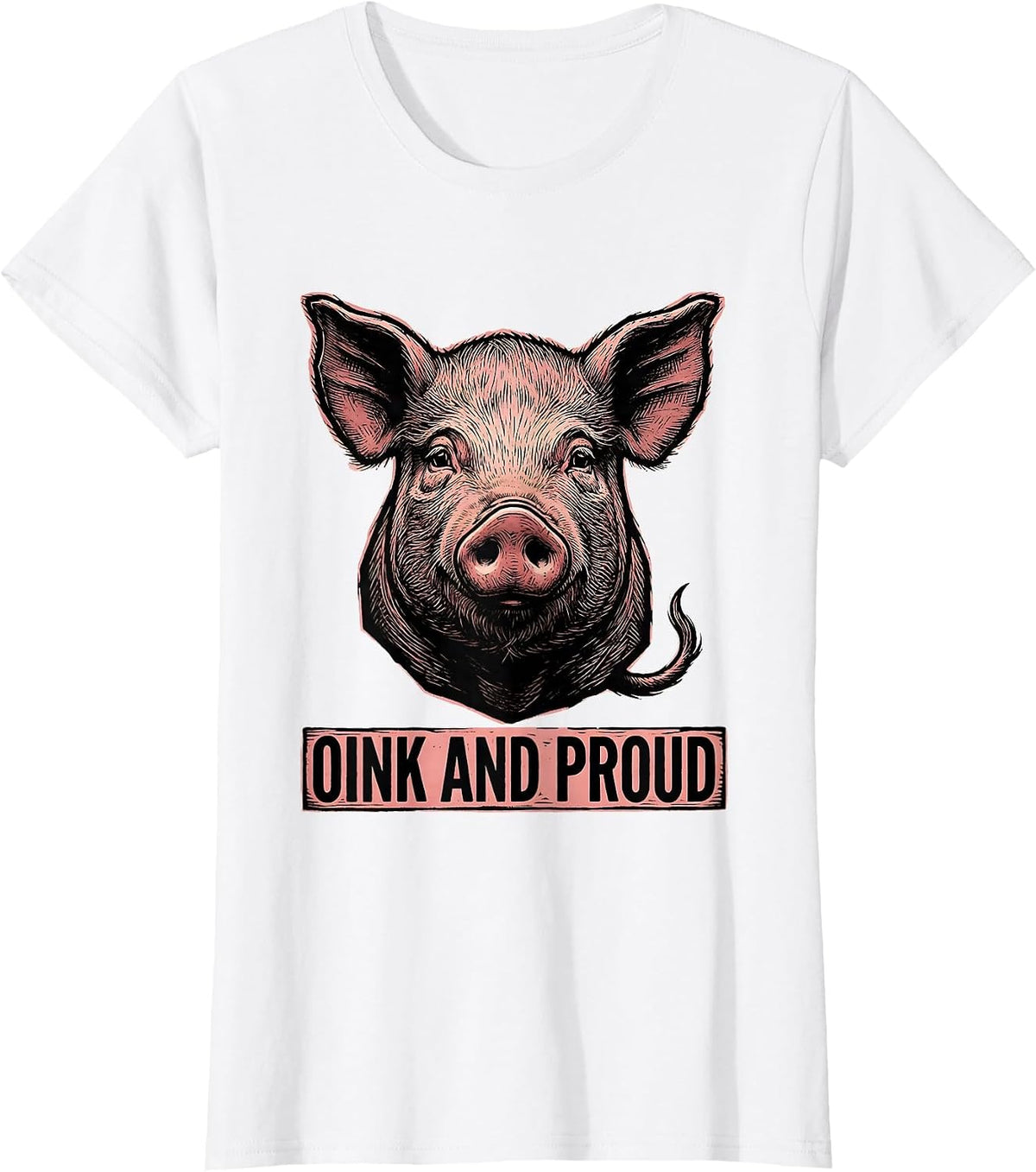 Oink And Proud Funny Pig Farm Animal Lover Humor T-Shirt - White