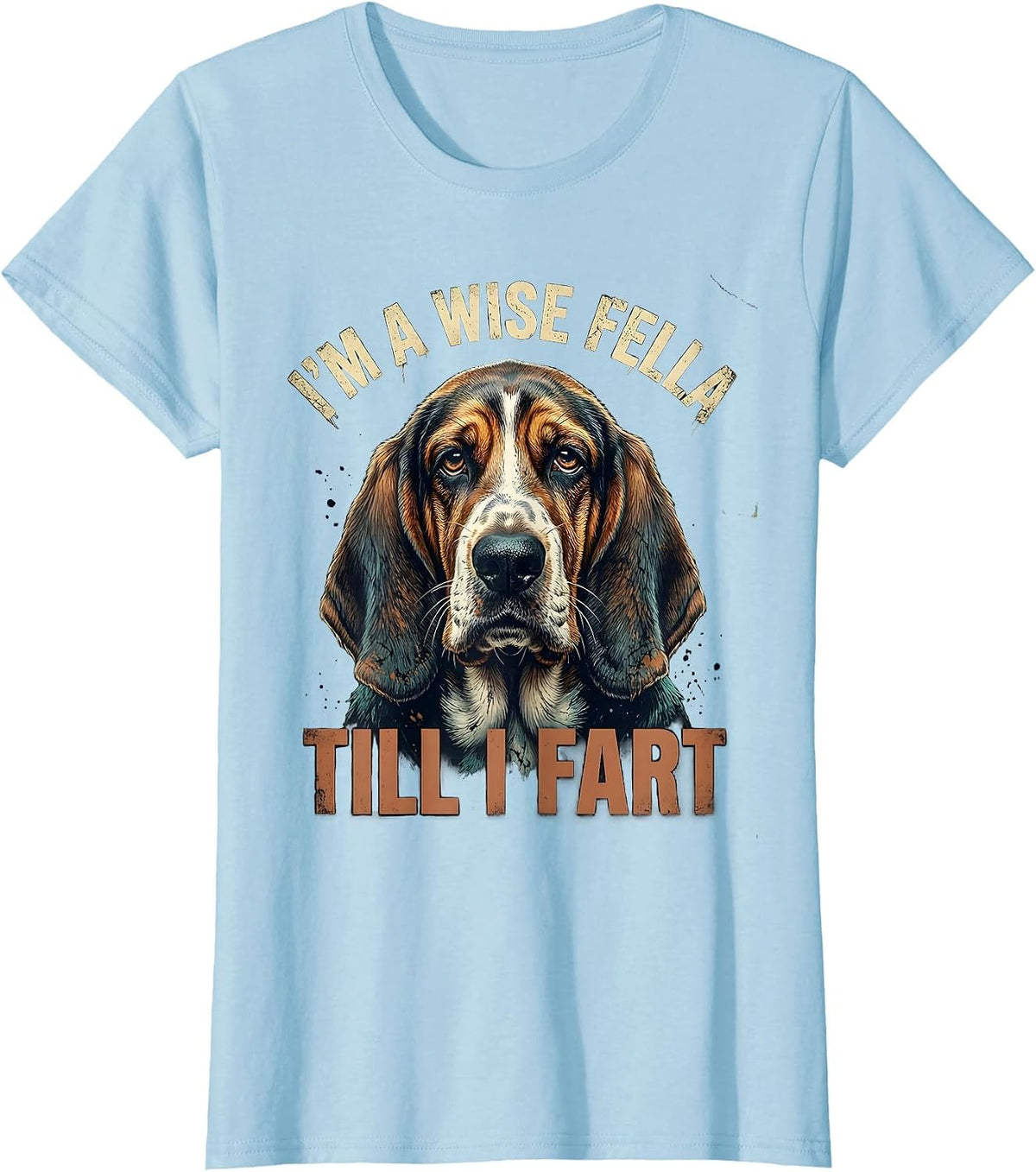 I'm A Wise Fella Till I Fart Funny Basset Hound Meme Humor T-Shirt - Baby Blue