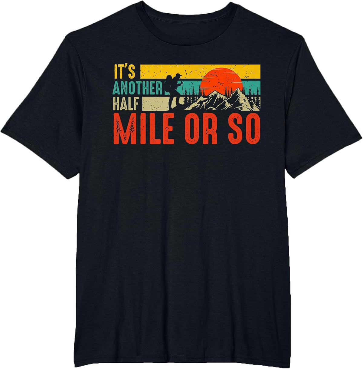 Funny It's Another Half Mile Or So Hiking Men Women Camping T-Shirt - Black
