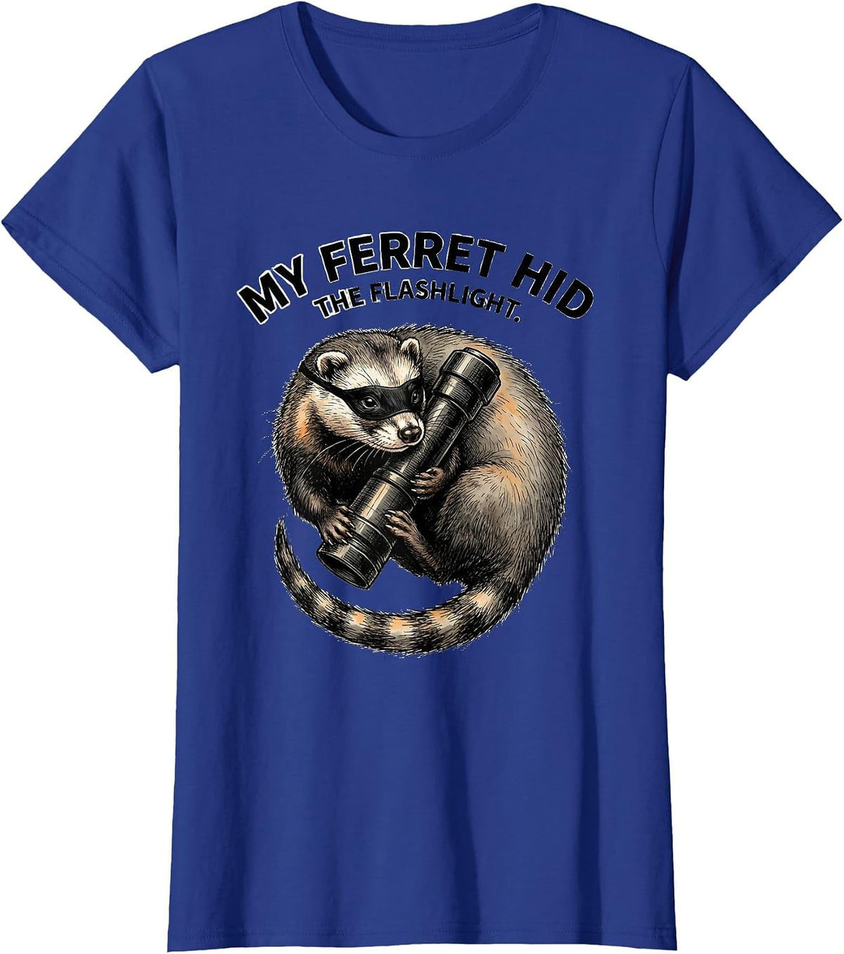 Women's My Ferret Hid The Flashlight Funny Ferret Lover Gift T-Shirt - Royal Blue
