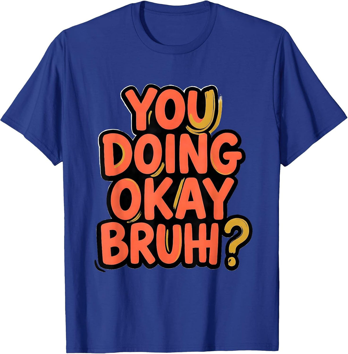 You Doing Okay, Bruh? Mental Health Counselor Therapist T-Shirt - Royal Blue