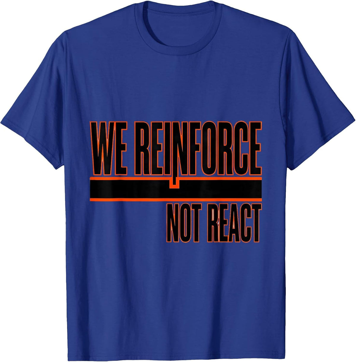We Reinforce, Not React Funny Special Education Teacher Sped T-Shirt - Royal Blue