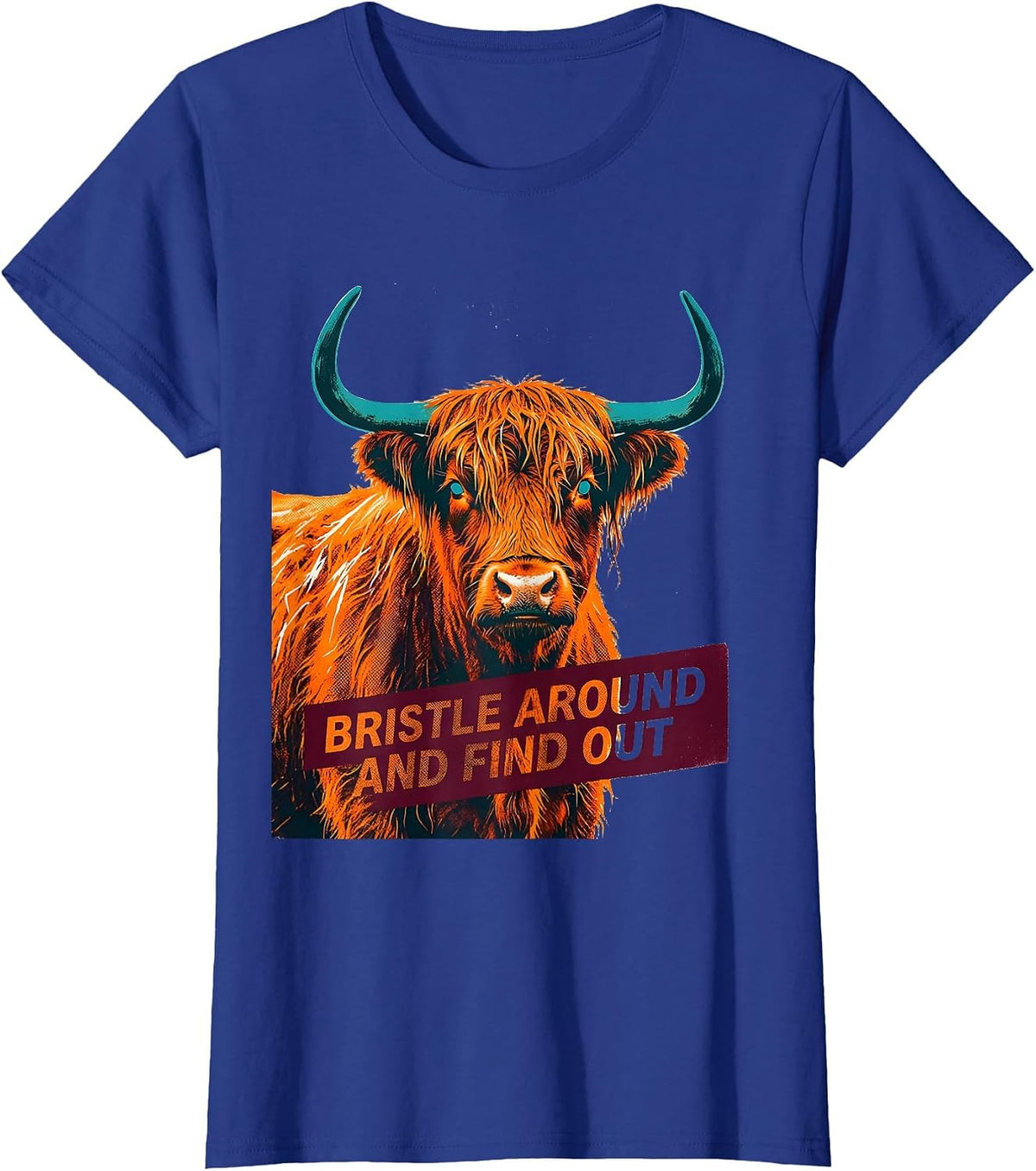 Women's Bristle Around And Find Out Funny Highland Cow Cute Scottish T-Shirt - Royal Blue
