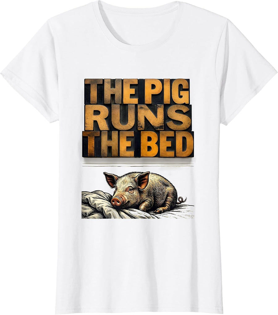 Women's The Pig Runs The Bed Funny Pig Lover Farm Animal Humor T-Shirt - White