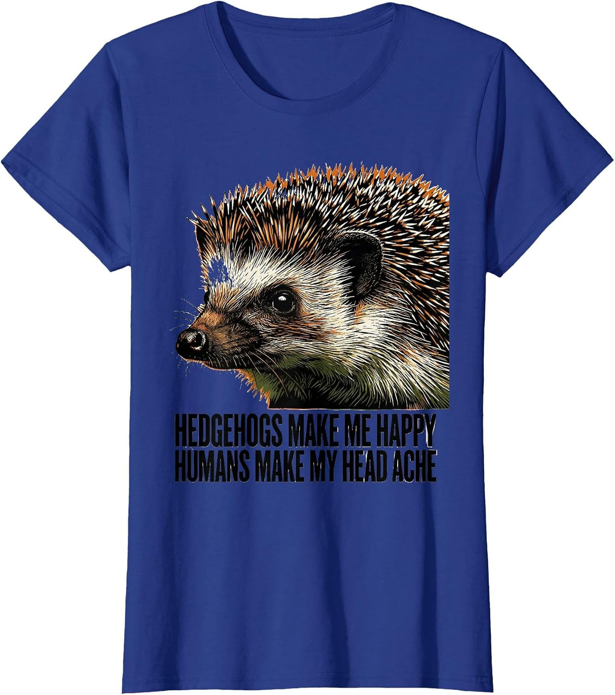 Women's Hedgehogs Make Me Happy Humans Make My Head Ache Funny T-Shirt - Royal Blue