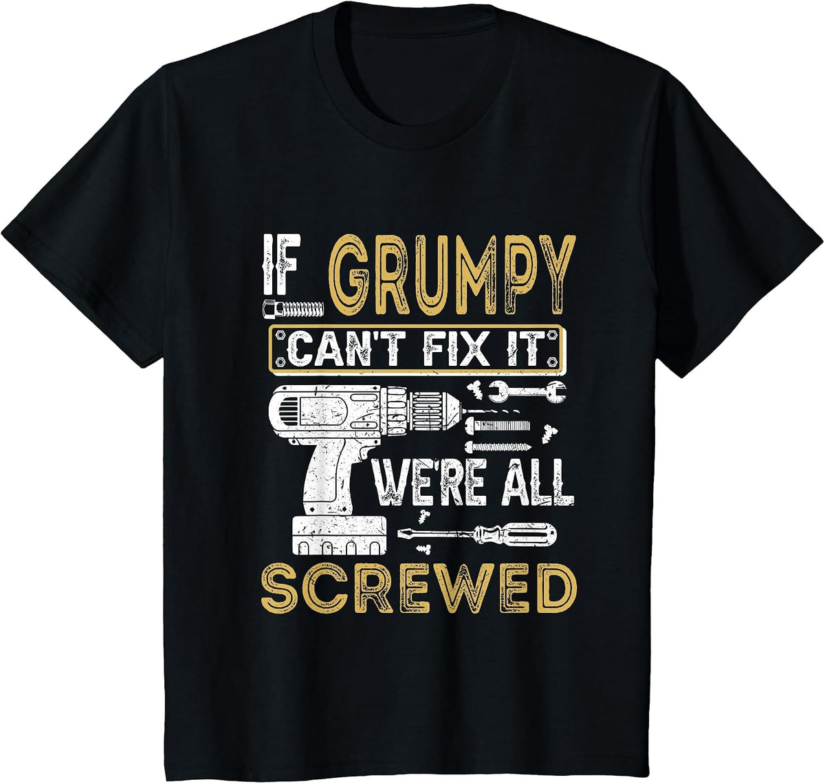 Mens If Grumpy Can't Fix It We're All Screwed Funny Fathers T-Shirt - Black