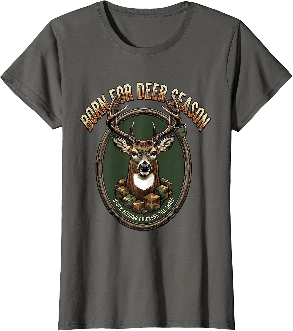 Women's Born For Deer Season Stuck Feeding Chickens Till Three T-Shirt - Asphalt Grey