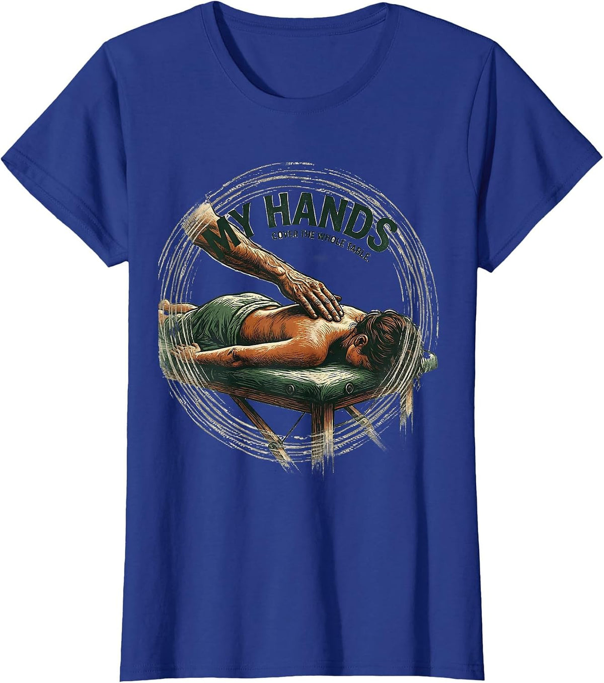 Women's My Hands Cover The Whole Table Funny Massage Therapist T-Shirt - Royal Blue
