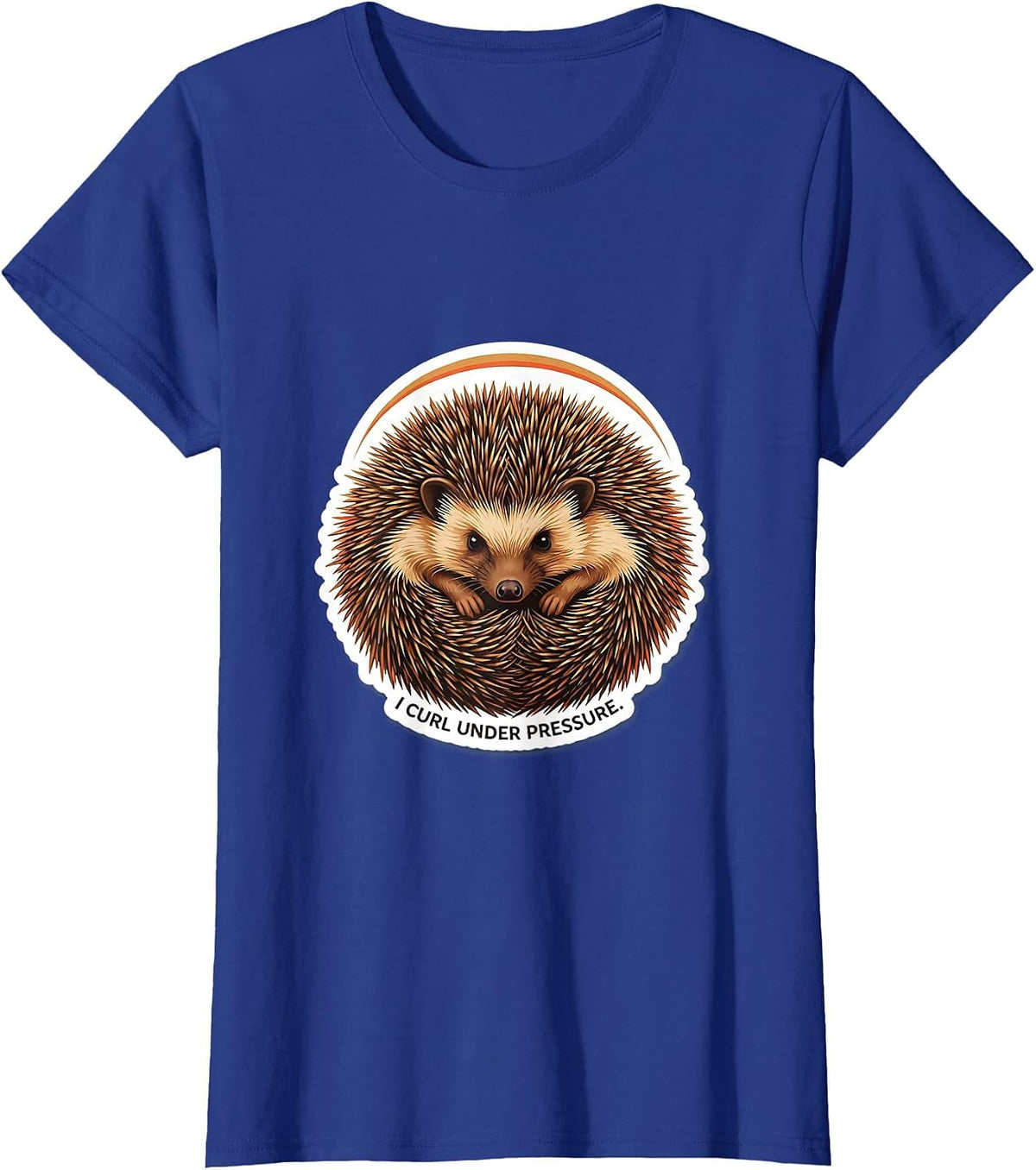 Women's I Curl Under Pressure Funny Hedgehog Lover Animal Humor T-Shirt - Royal Blue