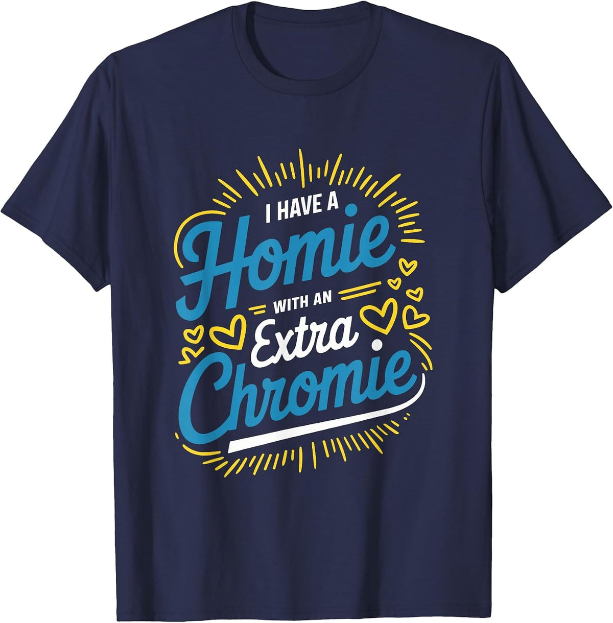 Down Syndrome Awareness, I Have Homie with an Extra Chromie T-Shirt - Navy Blue