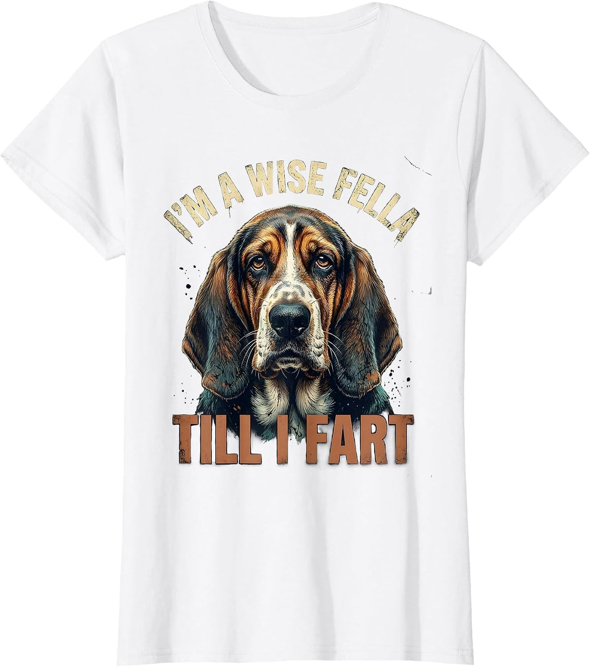 I'm A Wise Fella Till I Fart Funny Basset Hound Meme Humor T-Shirt - White