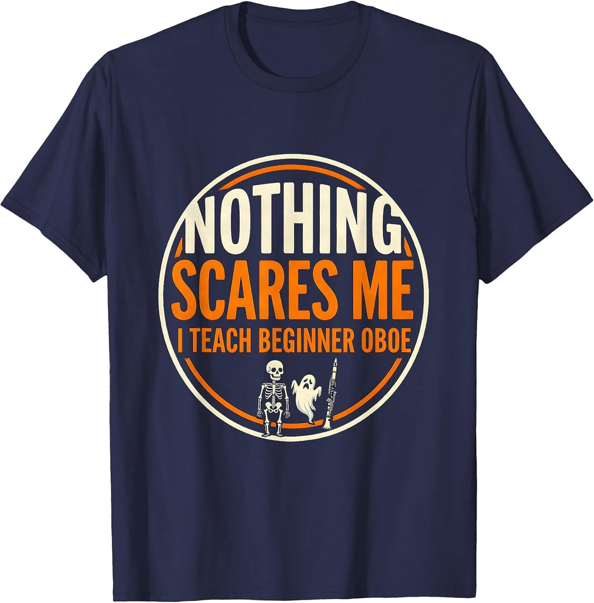 Men's Nothing Scares Me, I Teach Beginner Oboe Funny Music Teacher T-Shirt - Navy Blue