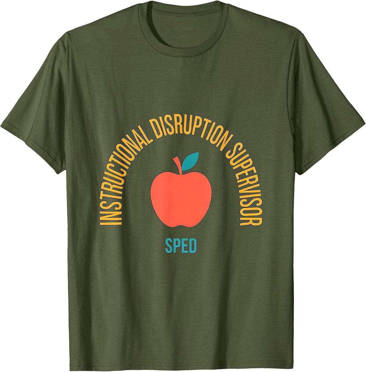 Instructional Disruption Supervisor SPED Funny Teacher T-Shirt - Olive Green