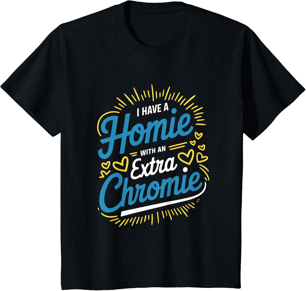 Down Syndrome Awareness, I Have Homie with an Extra Chromie T-Shirt - Black