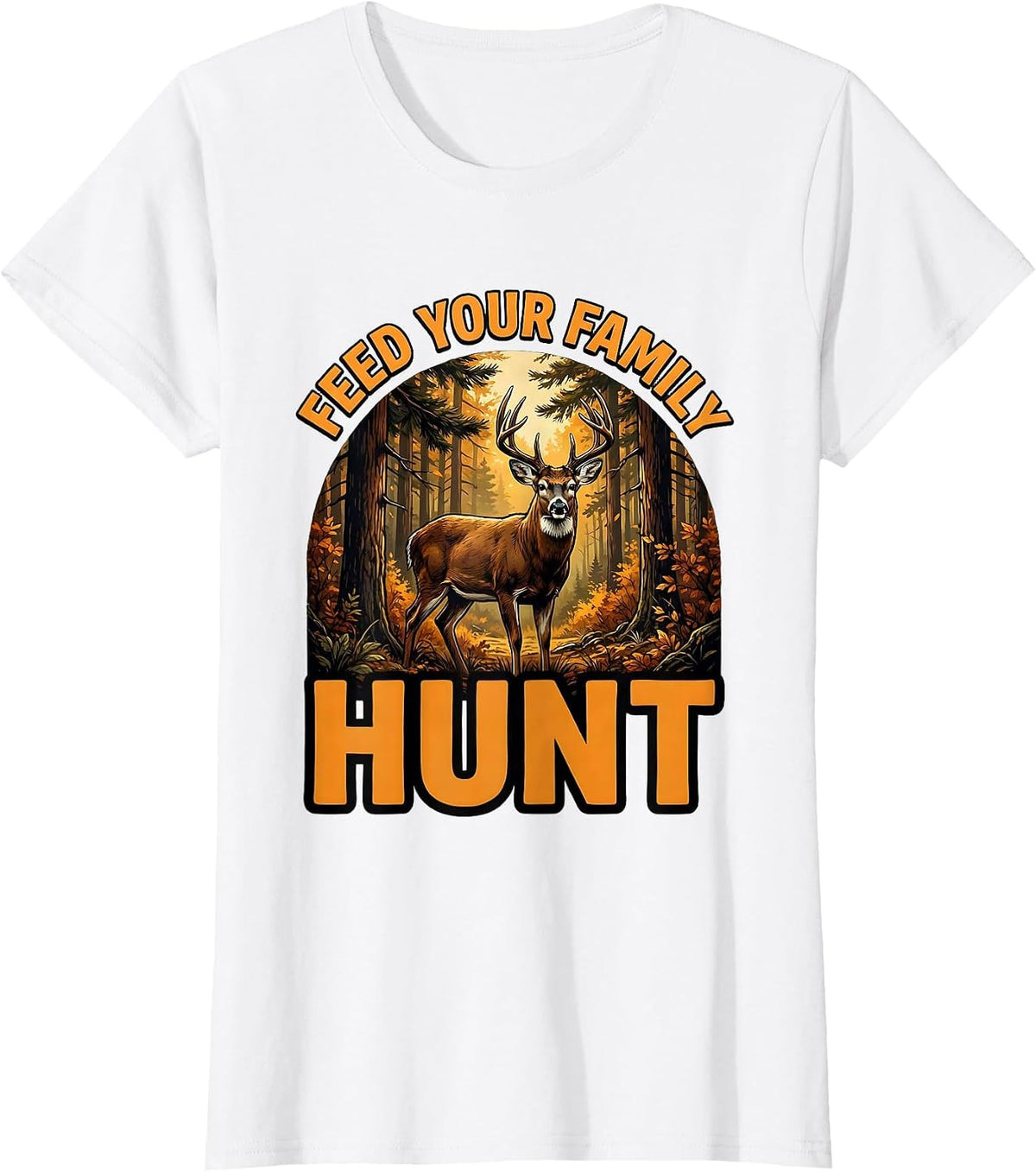 Women's Feed Your Family Hunt Hunting Design T-Shirt - White