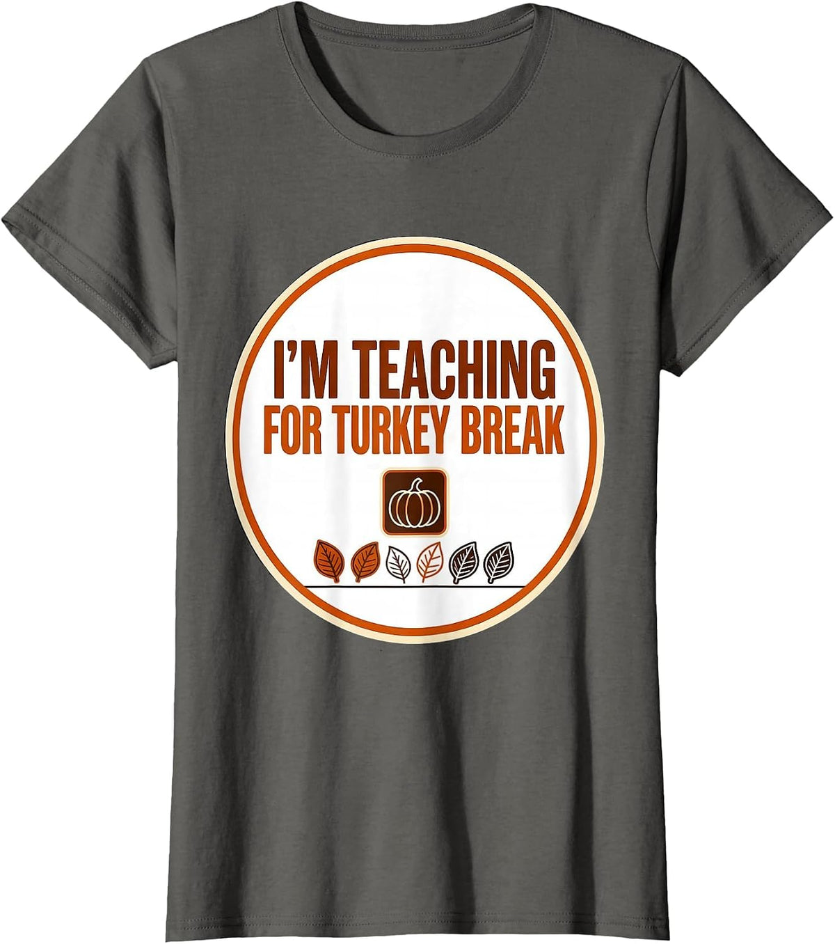 Women's I'm Teaching For Turkey Break Funny Sped Teacher T-Shirt - Asphalt Grey