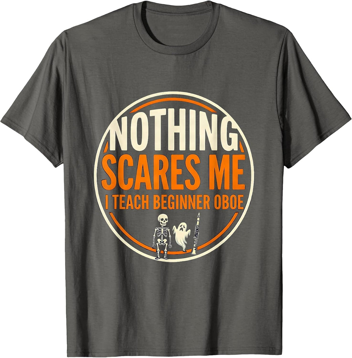 Men's Nothing Scares Me, I Teach Beginner Oboe Funny Music Teacher T-Shirt - Asphalt Grey