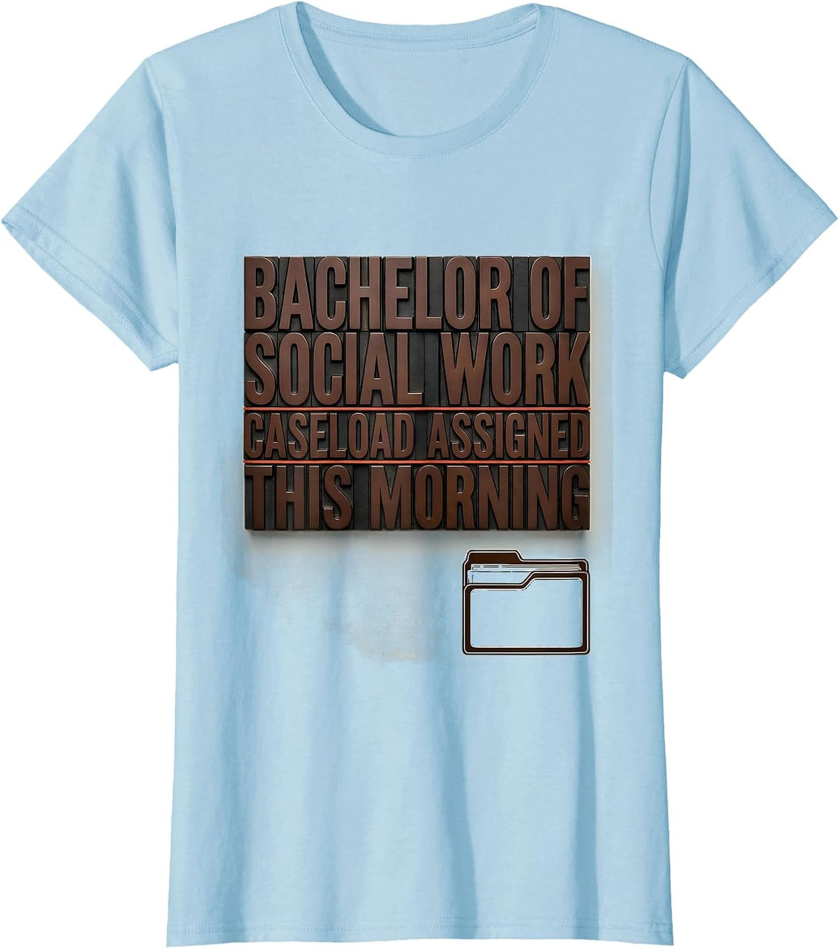 Bachelor Of Social Work, Caseload Assigned This Morning T-Shirt - Baby Blue