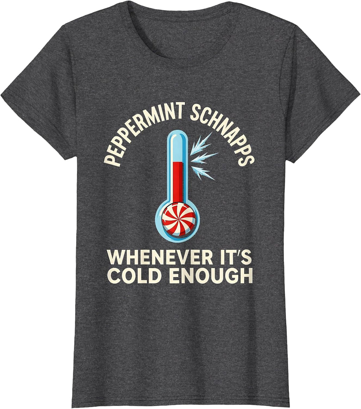 Women's Peppermint Schnapps Whenever It's Cold Enough Funny T-Shirt - Dark Heather Grey