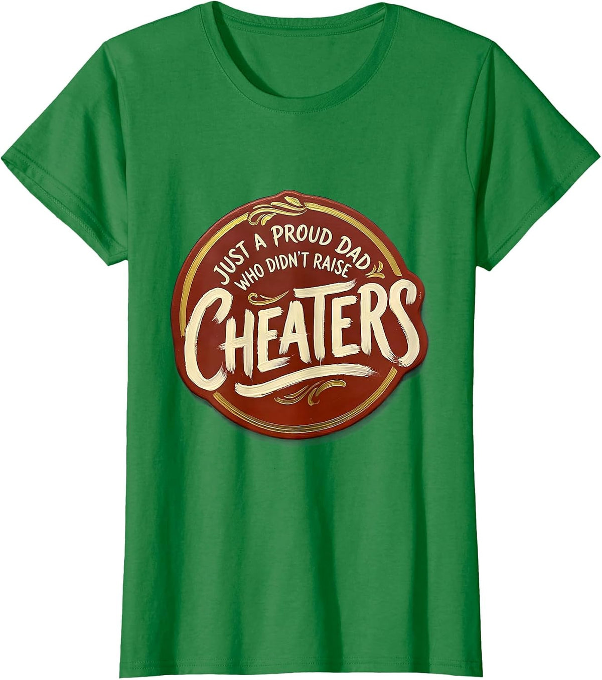 Women's Just A Proud Dad Who Didn't Raise Cheaters Funny T-Shirt - Kelly Green