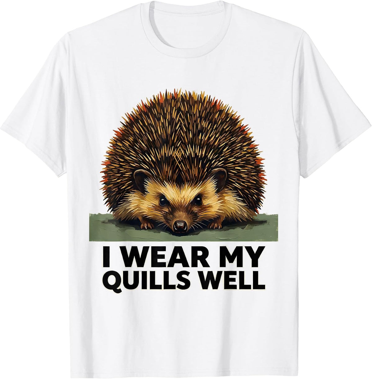Men's I Wear My Quills Well Cute Hedgehog Animal Lover Humor T-Shirt - White