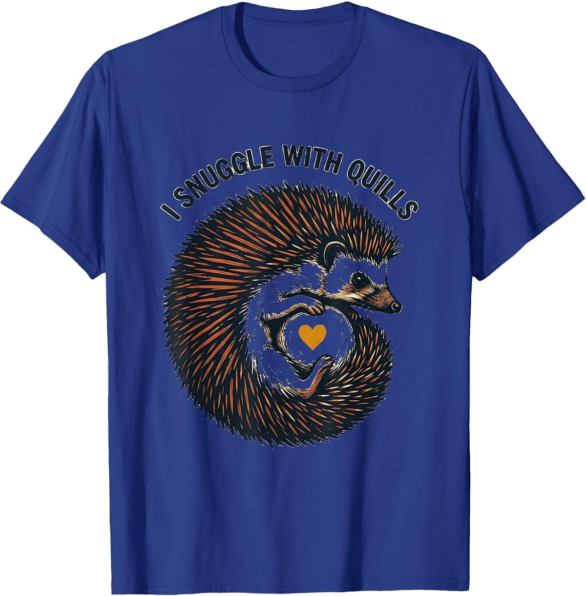Men's I Snuggle With Quills Cute Hedgehog Pet Lover Humor T-Shirt - Royal Blue